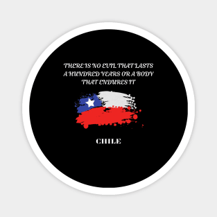 Chilean Pride, There is no evil that lasts a hundred years or a body that endures it Magnet